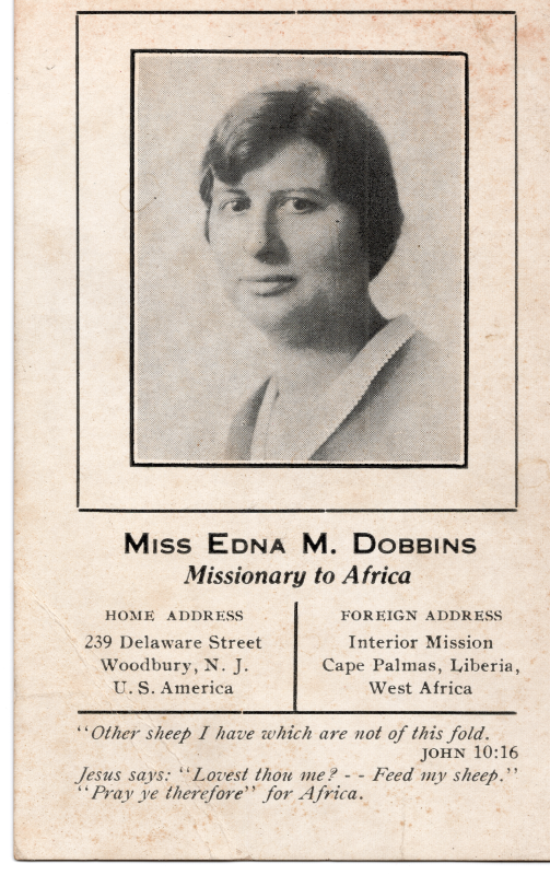 Portrait of Miss Edna M. Dobbins, Missionary to Africa, Home Address: 239 Delaware Street, Woodbury, N.J., U.S. America, Foreign Address: Interior Mission, Cape Palmas, Liberia, West Africa, John 10:16