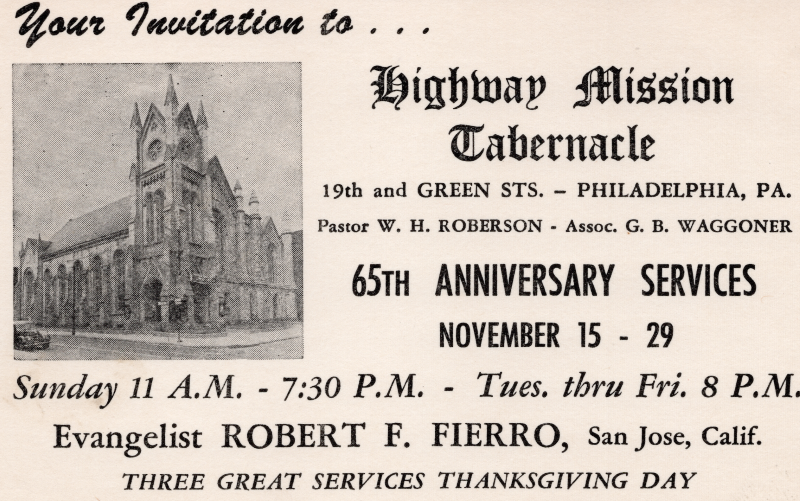Photograph of Highway Tabernacle at 19th and Green Street with text reading: "Your invitation to . . . Highway Mission Tabernacle 19th and Green Sts. - Philadelphia, PA. Pastor W. H. Roberson - Assoc. G. B. Waggoner, 65th Anniversary Services, November 15-29, Sunday 11 A.M.- 7:30 P.M. - Tues. thru Fri. 8 P.M., Evangelist Robert F. Fierro, San Jose, Calif., Three Great Services Thanksgiving Day."